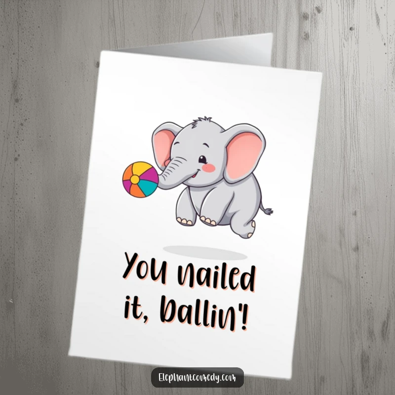 Funny Free Printable Congrats Card: Chubby elephant joyfully bouncing a colorful ball with its trunk, celebrating success with playful energy.